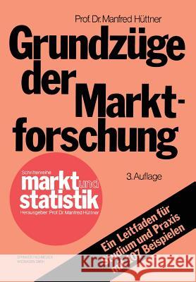 Grundzüge Der Marktforschung: Ein Leitfaden Für Studium Und Praxis Mit 107 Beispielen Hüttner, Manfred 9783409360074 Gabler Verlag