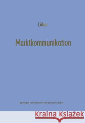 Marktkommunikation: Ein Interdisziplinäres Modell Löber, Werner 9783409360524 Gabler Verlag