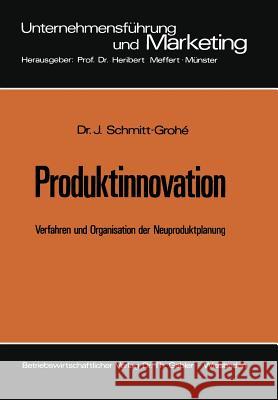 Produktinnovation: Verfahren Und Organisation Der Neuproduktplanung Schmitt-Grohé, Jochen 9783409362429 Gabler Verlag