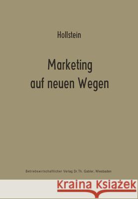 Marketing Auf Neuen Wegen: Absatzpolitik Auf Der Grundlage Nachfrageorientierter Marktmodelle Hollstein, Horst 9783409363822