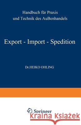 Export -- Import -- Spedition: Handbuch Für Praxis Und Technik Des Außenhandels Ohling, Heiko 9783409366328 Gabler Verlag