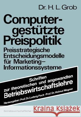 Computergestützte Preispolitik: Preisstrategische Entscheidungsmodelle Für Marketing-Informationssysteme Grob, Heinz Lothar 9783409367417 Betriebswirtschaftlicher Verlag Gabler