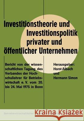 Investitionstheorie Und Investitionspolitik Privater Und Öffentlicher Unternehmen: Bericht Von Der Wissenschaftlichen Tagung Des Verbandes Der Hochsch Albach, Horst 9783409370912 Gabler Verlag