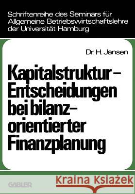 Kapitalstruktur-Entscheidungen Bei Bilanzorientierter Finanzplanung Jansen, Helge 9783409371810 Gabler Verlag