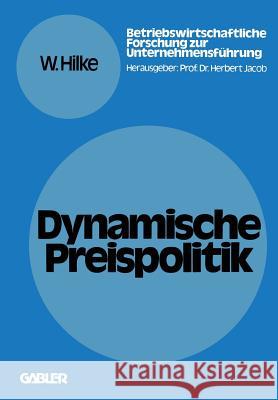 Dynamische Preispolitik: Grundlagen -- Problemstellungen -- Lösungsansätze Hilke, Wolfgang 9783409372527 Gabler Verlag