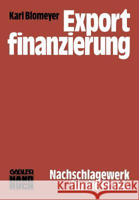 Exportfinanzierung: [Nachschlagewerk Für D. Praxis] Blomeyer, Karl 9783409372640