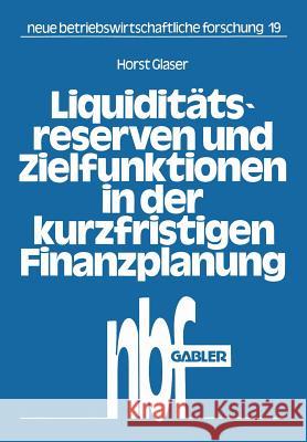 Liquiditätsreserven Und Zielfunktionen in Der Kurzfristigen Finanzplanung: Lineare Ansätze Zur Finanzplanung Glaser, Horst 9783409373319 Gabler Verlag