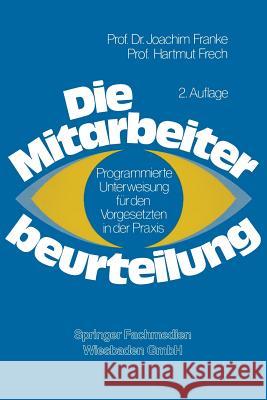 Die Mitarbeiterbeurteilung: Programmierte Unterweisung Für Den Vorgesetzten in Der Praxis Franke, Joachim 9783409381055 Springer