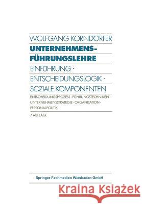 Unternehmensführungslehre: Einführung - Entscheidungslogik - Soziale Komponenten Entscheidungsprozess - Führungstechniken - Unternehmensstrategie Korndörfer, Wolfgang 9783409381789 Gabler Verlag