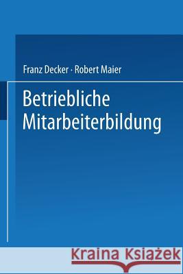 Betriebliche Mitarbeiterbildung: Einführung in Die Berufspädagogik Und -Didaktik Decker, Franz 9783409381819 Gabler Verlag