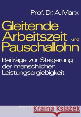 Gleitende Arbeitszeit Und Pauschallohn: Beiträge Zur Steigerung Der Menschlichen Leistungsergiebigkeit Marx, August 9783409382229 Gabler Verlag