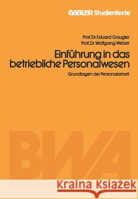 Einführung in das betriebliche Personalwesen: Grundlagen der Personalarbeit Gaugler, Eduard 9783409383417