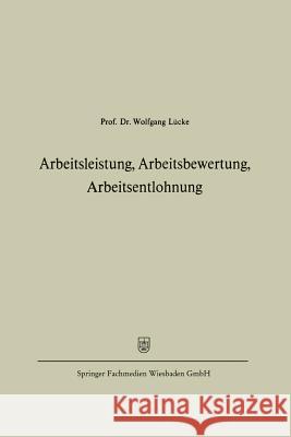 Arbeitsleistung, Arbeitsbewertung, Arbeitsentlohnung Wolfgang Lucke 9783409389211