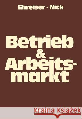 Betrieb Und Arbeitsmarkt Hans-Jorg Ehreiser Franz R 9783409389419 Betriebswirtschaftlicher Verlag Gabler