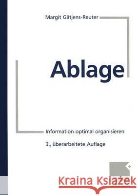 Ablage: Information Optimal Organisieren Gätjens-Reuter, Margit 9783409391061 Gabler