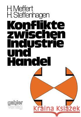 Konflikte zwischen Industrie und Handel: Empirische Untersuchungen im Lebensmittelsektor der BRD Heribert Meffert, Hartwig Steffenhagen 9783409391818 Gabler