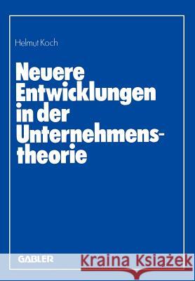 Neuere Entwicklungen in Der Unternehmenstheorie: Erich Gutenberg Zum 85. Geburtstag Koch, Helmut 9783409398107