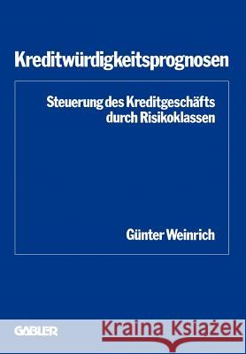 Kreditwürdigkeitsprognosen: Steuerung Des Kreditgeschäfts Durch Risikoklassen Weinrich, Günter 9783409400817 Gabler Verlag