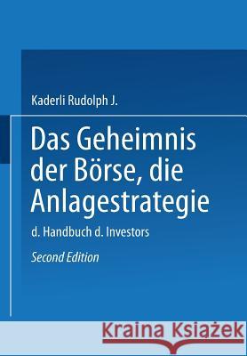 Das Geheimnis Der Börse: Die Anlagestrategie: Das Handbuch Des Investors Rudolph J., Kaderli 9783409410410 Gabler Verlag