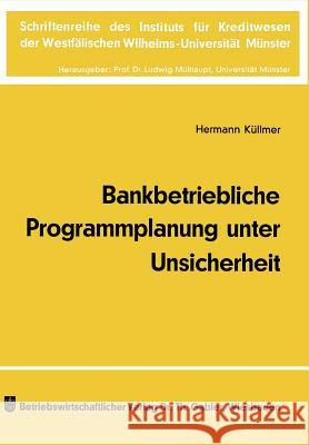 Bankbetriebliche Programmplanung Unter Unsicherheit Hermann Kullmer Hermann Keullmer Hermann Kullmer 9783409420440 Springer