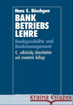 Bankbetriebslehre: Bankgeschäfte Und Bankmanagement Büschgen, Hans E. 9783409420747 Gabler Verlag