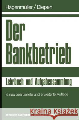 Der Bankbetrieb: Lehrbuch und Aufgabensammlung Gerhard Diepen Karl Friedrich Hagenm?ller 9783409421515 Gabler Verlag
