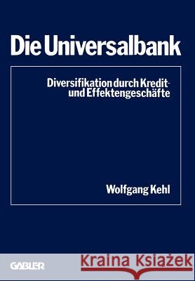 Die Universalbank: Diversifikation Durch Kredit- Und Effektengeschäfte Kehl, Wolfgang 9783409421614 Gabler Verlag