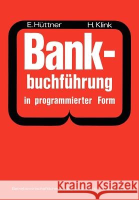 Bankbuchführung in Programmierter Form: Ein Buch Zur Vorbereitung Auf Die Bankgehilfenprüfung Hüttner, Erich 9783409430210 Gabler Verlag