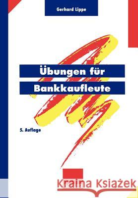 Übungen Für Bankkaufleute: Über 600 Programmierte Fragen Mit Mehr ALS 3500 Antworten Zu Den Gebieten Wirtschaftslehre, Bankbetriebslehre, Außenha Lippe, Gerhard 9783409470308