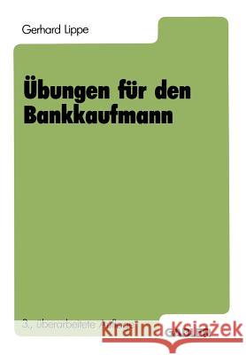 Übungen Für Den Bankkaufmann: 550 Programmierte Fragen Mit Mehr ALS 3000 Antworten Zu Den Gebieten Lippe, Gerhard 9783409470384