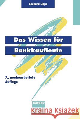 Das Wissen Für Bankkaufleute: Bankbetriebslehre Betriebswirtschaftslehre Bankrecht Wirtschaftsrecht Rechnungswesen, Organisation, Datenverarbeitung Lippe, Gerhard 9783409470407