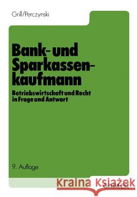 Der Bank- Und Sparkassenkaufmann: Betriebswirtschaft Und Recht in Frage Und Antwort Grill, Wolfgang 9783409474238
