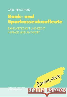 Bank- Und Sparkassenkaufleute: Bankwirtschaft Und Recht in Frage Und Antwort Grill, Wolfgang 9783409474245 Gabler Verlag