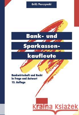 Bank- Und Sparkassenkaufleute: Bankwirtschaft Und Recht in Frage Und Antwort Grill, Wolfgang 9783409474269 Springer