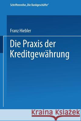 Die Praxis Der Kreditgewährung: Mit Erläuterungsbeispielen Und Einer Kreditinventur Hiebler, Franz 9783409490016 Gabler Verlag