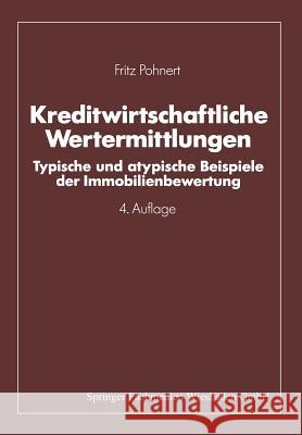 Kreditwirtschaftliche Wertermittlungen: Typische Und Atypische Beispiele Der Immobilienbewertung Pohnert, Fritz 9783409490849 Gabler Verlag