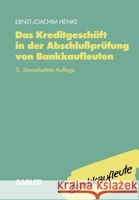 Das Kreditgeschäft in der Abschlußprüfung von Bankkaufleuten Ernst J. Henke 9783409490931 Gabler