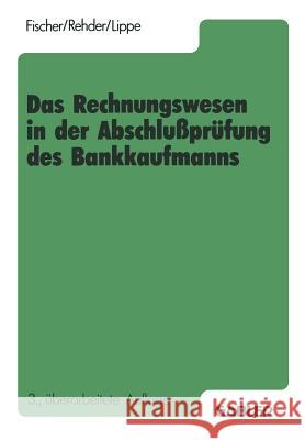 Das Rechnungswesen in Der Abschlußprüfung Des Bankkaufmanns: Buchführung, Rechnen, Datenverarbeitung, Betriebsorganisation Fischer, Harald 9783409491242 Gabler Verlag