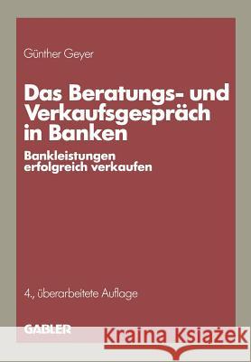 Das Beratungs- Und Verkaufsgespräch in Banken: Bankleistungen Erfolgreich Verkaufen Geyer, Günther 9783409496384