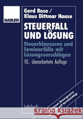 Steuerfall Und Lösung: Steuerklausuren Und Seminarfälle Mit Lösungsvorschlägen Rose, Gerd 9783409591515 Springer