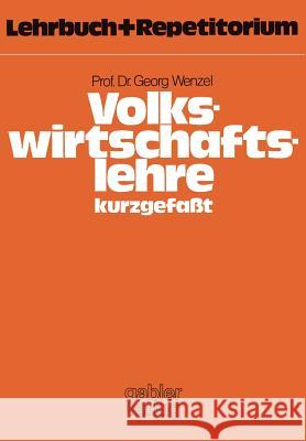 Volkswirtschaftslehre -- Kurzgefaßt: Lehrbuch Und Repetitorium Wenzel, Georg 9783409601245 Gabler Verlag