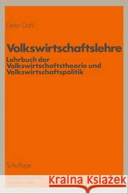 Volkswirtschaftslehre: Lehrbuch der Volkswirtschaftstheorie und Volkswirtschaftspolitik Dieter Dahl 9783409602150 Gabler Verlag
