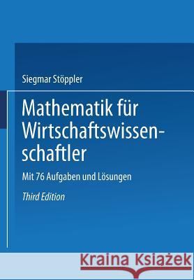 Mathematik Für Wirtschaftswissenschaftler: Mit 76 Aufgaben U. Lösungen Stöppler, Siegmar 9783409634731 Gabler Verlag