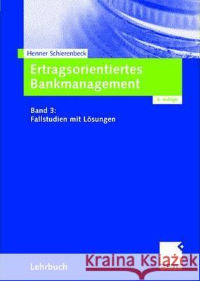 Ertragsorientiertes Bankmanagement: Band 3: Fallstudien Mit Lösungen Schierenbeck, Henner 9783409642071 Gabler