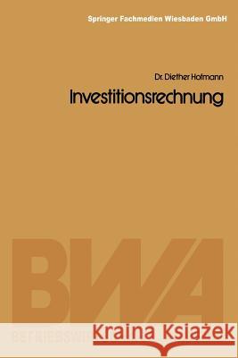 Investitionsrechnung Diether Hofmann Diether Hofmann 9783409642910 Springer