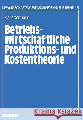 Betriebswirtschaftliche Produktions- Und Kostentheorie Klaus Dellmann 9783409680325 Gabler Verlag