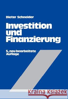 Investition Und Finanzierung: Lehrbuch Der Investitions-, Finanzierungs- Und Ungewißheitstheorie Schneider, Dieter 9783409690218 Gabler Verlag