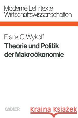 Theorie Und Politik Der Makroökonomie Wykoff, Frank C. 9783409690652 Springer