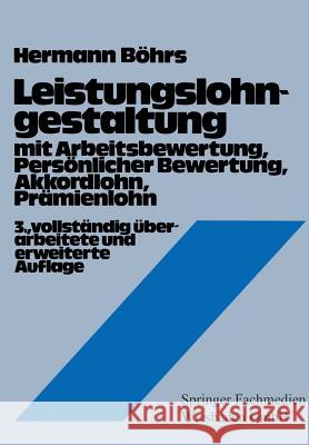 Leistungslohngestaltung: Mit Arbeitsbewertung, Persönlicher Bewertung, Akkordlohn, Prämienlohn Böhrs, Hermann 9783409690720 Gabler Verlag
