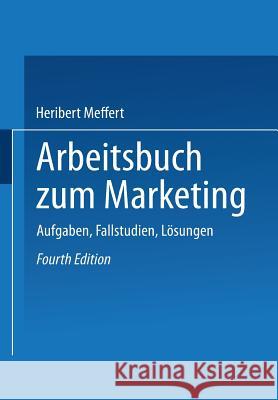 Arbeitsbuch Zum Marketing: Aufgaben, Fallstudien, Lösungen Heribert, Meffert 9783409690843 Gabler Verlag